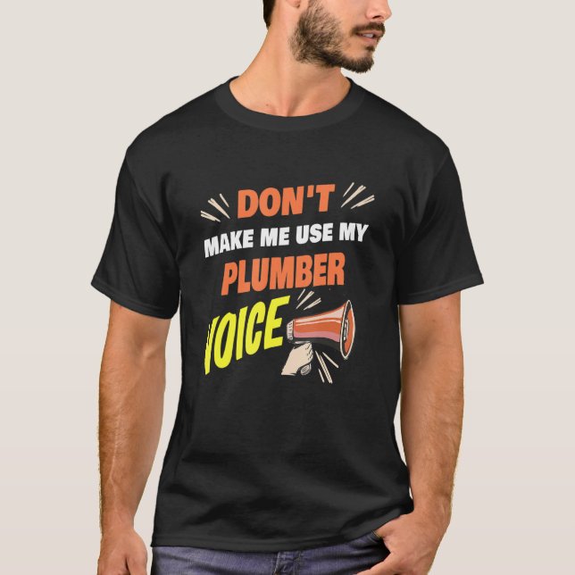 T-shirt Don't Make Me Use My Plumber Voice Funny Plumber S (Devant)