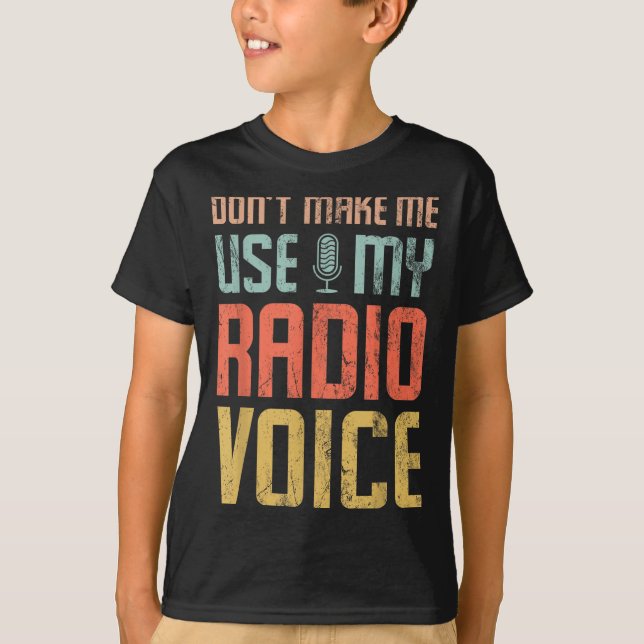 T-shirt Don't Make Me Use My Radio Voice Funny Quote Retro (Devant)