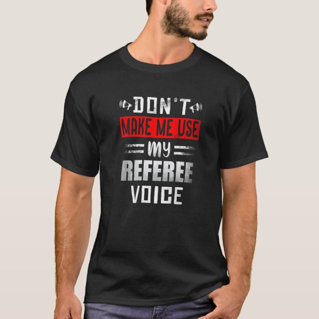 T-shirt Don't Make Me Use My Referee Voice Soccer Football (Devant)