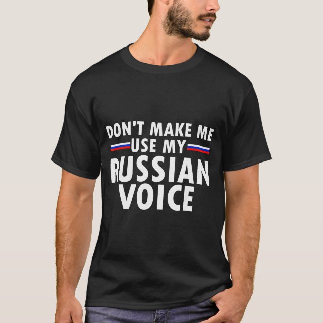 T-shirt Don't Make Me Use My Russian Voice Funny Russian A (Devant)