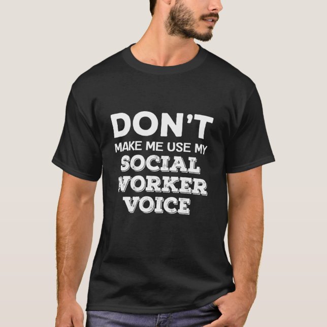 T-shirt Don't Make Me Use My Social Worker Voice Counselor (Devant)