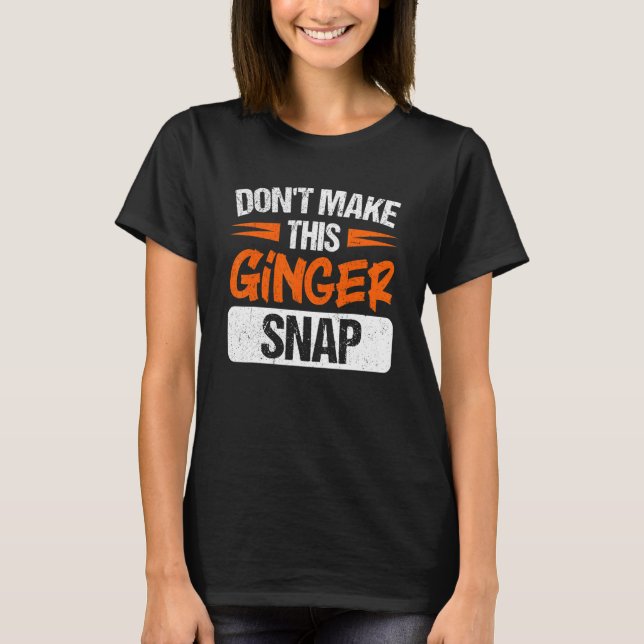 T-shirt Don't Make This Ginger Snap Red Haired Redheaded (Devant)