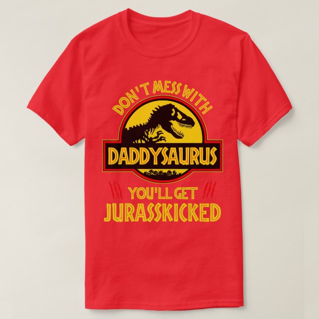 T-shirt Dont Mess Avec Daddysaurus Youll Obtenir Jurassick (Design devant)