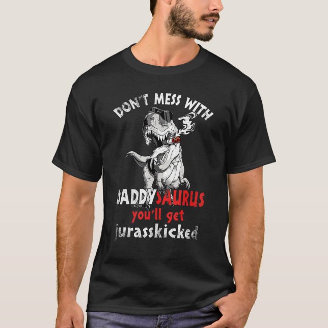 T-shirt Dont Mess Avec Daddysaurus Youll Obtenir Jurassick (Devant)
