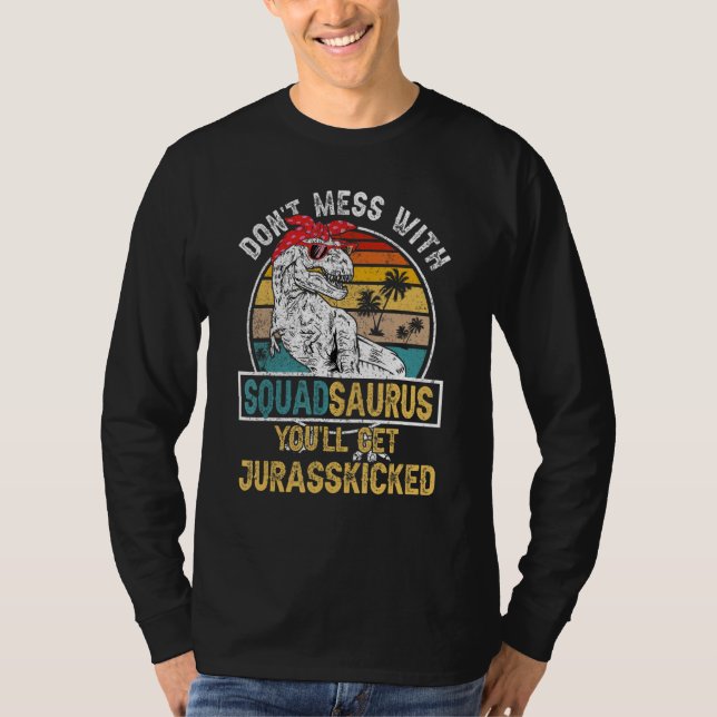 T-shirt Dont Mess Avec Squadsaurus Youll Obtenir Jurassick (Devant)