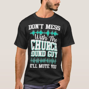 T-shirt Dont Mess with Church Sound Guy Funny Mute Music P