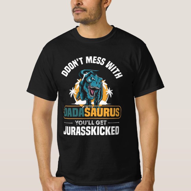 T-shirt Don't Mess With Dadasaurus You'll Get Jurasskicked (Devant)