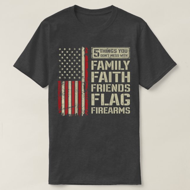 T-shirt Dont Mess with Family Faith Friends Flag Firearms (Design devant)