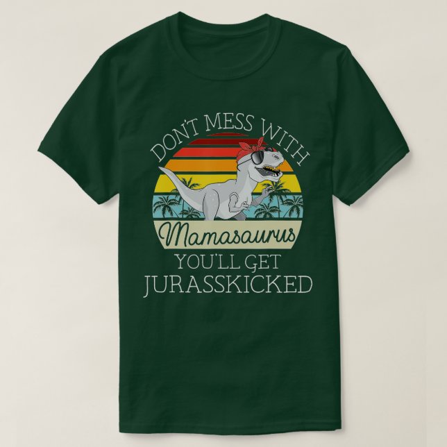 T-shirt Dont mess With Mamasaurus Youll Get Jurasskicked M (Design devant)