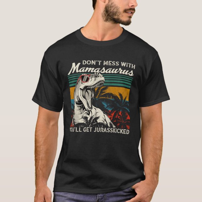 T-shirt Dont Mess With Mamasaurus Youll Get Jurasskicked M (Devant)