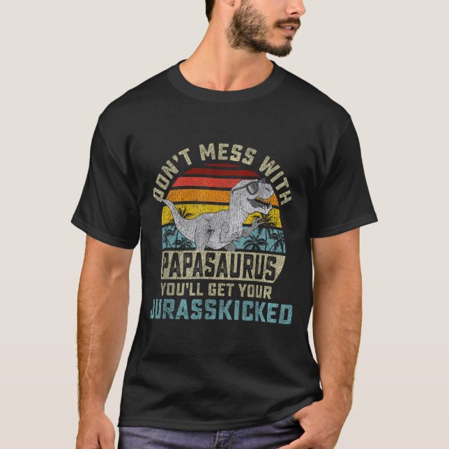 T-shirt Don't Mess With Papasaurus You'll Get Jurkicked Pa (Devant)
