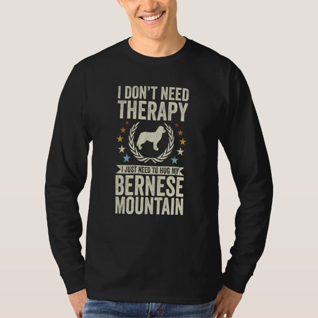T-shirt Don't Need Therapy Just Hug My Berner Bernese Moun (Devant)