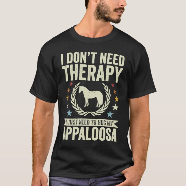 T-shirt Don't Need Therapy Just Hug My Horse Appaloosa (Devant)