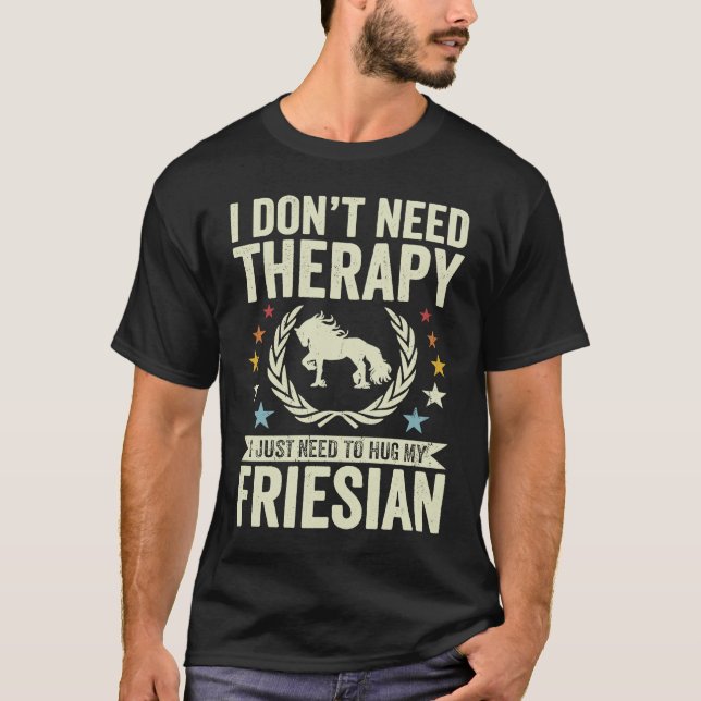 T-shirt Don't Need Therapy Just Hug My Horse Friesian (Devant)