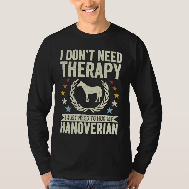 T-shirt Don't Need Therapy Just Hug My Horse Hanoverian (Devant)