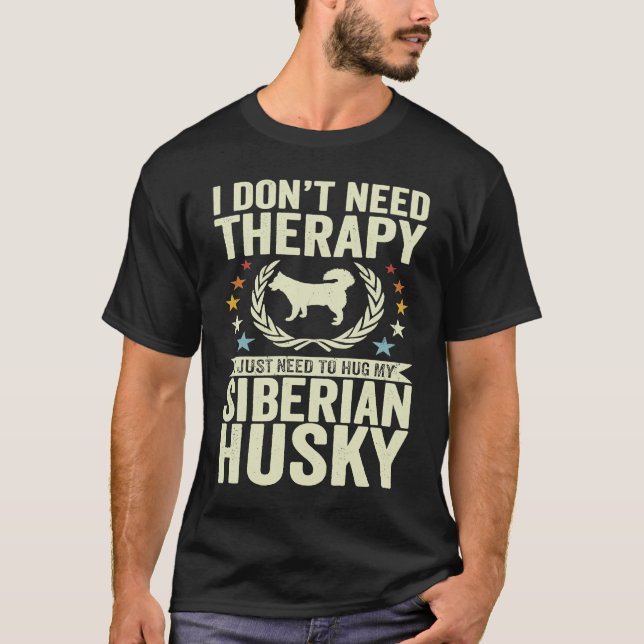 T-shirt Don't Need Therapy Just Hug My Siberian Husky (Devant)