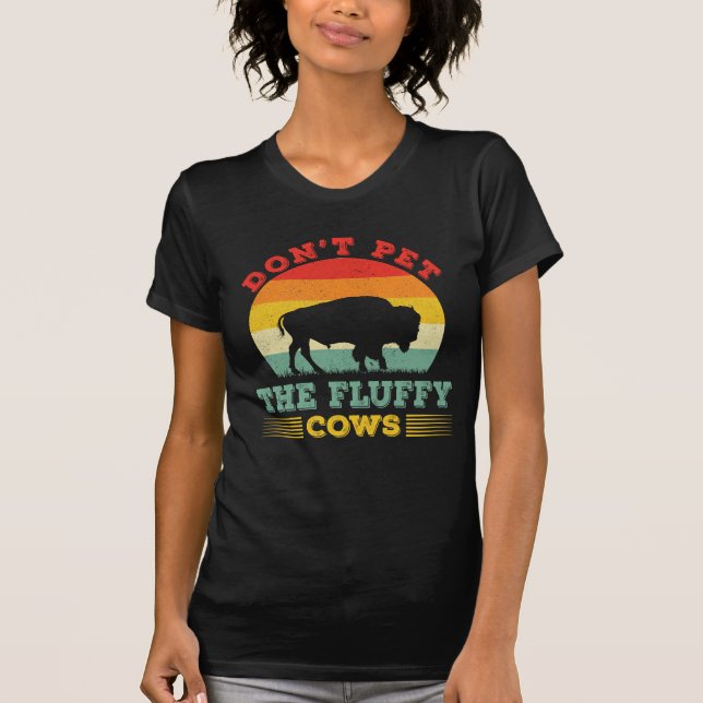 T-shirt Don't pet the fluffy cows Funny buffalo Bison (Devant)