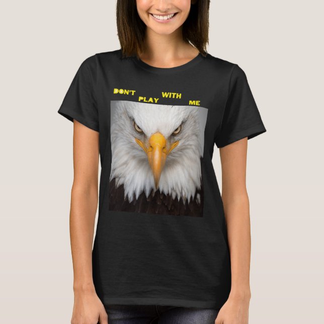 T-shirt Dont Play With Angry Eagle  (Devant)