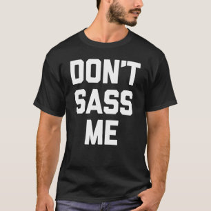 T-shirt Don't Sass Me - Drôle Dit Sarcastique Humour Cool