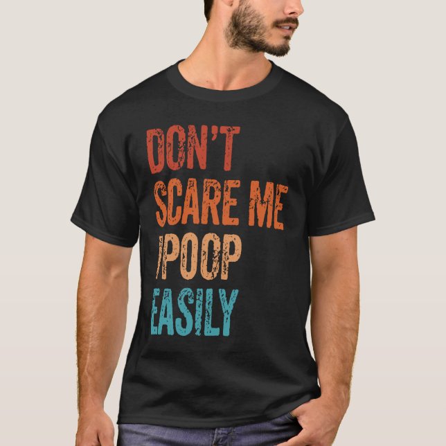 T-shirt Don't Scare Me I Poop Easily  Bathroom Adult Humor (Devant)