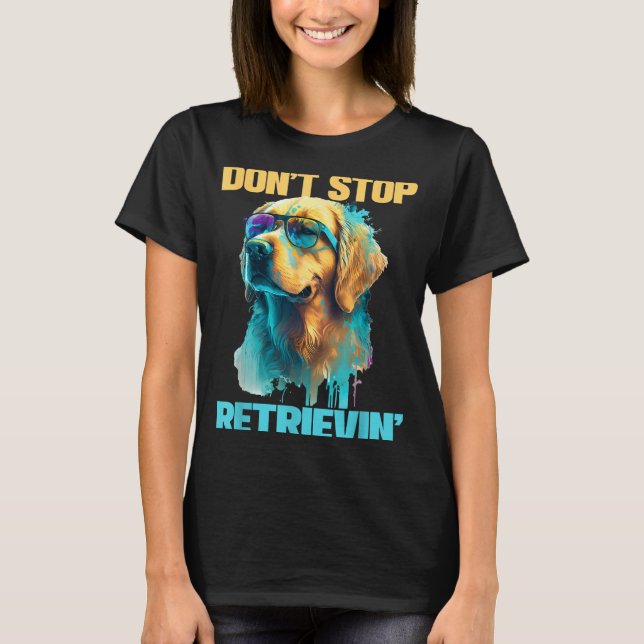 T-shirt Don't Stop Retrievin - Retro Golden Retriever Dog  (Devant)