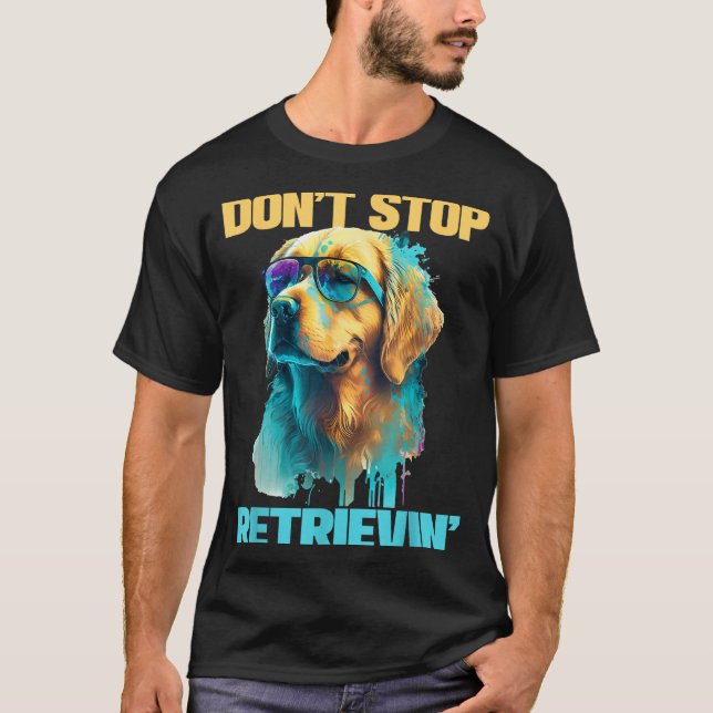 T-shirt Don't Stop Retrievin - Retro Golden Retriever Dog  (Devant)