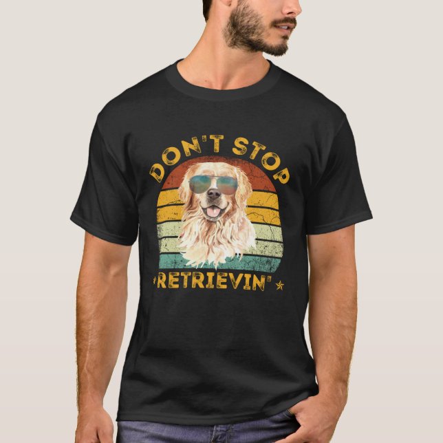 T-shirt Don't Stop Retrieving Shirt. Retro Golden Retrieve (Devant)