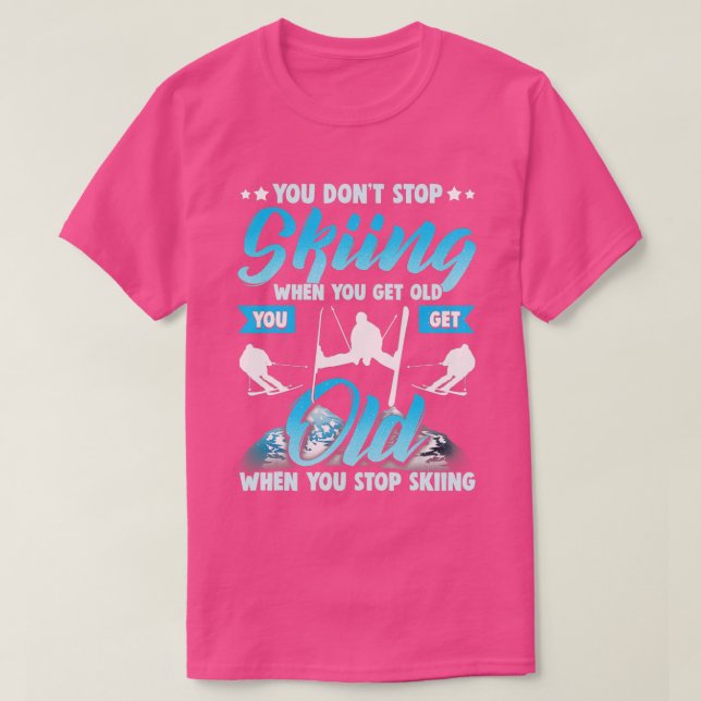 T-shirt Dont Stop Skiing When You Get Old Funny Ski Skier  (Design devant)