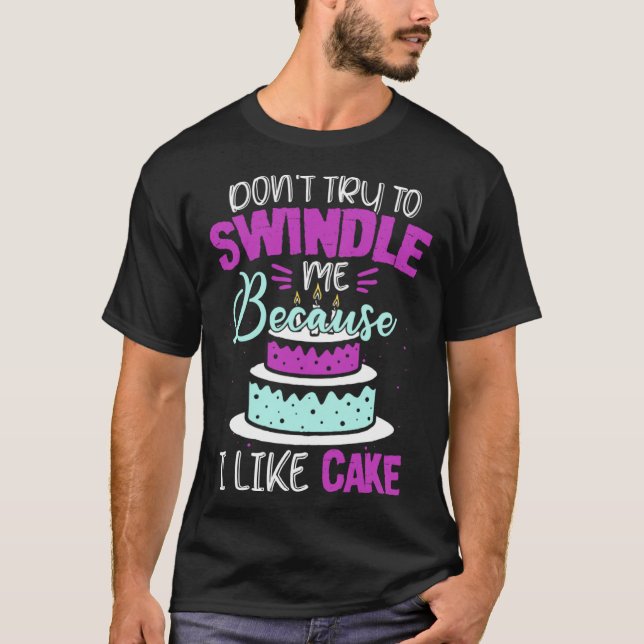 T-shirt Dont Swindle Me I Like Cake 90 Day Fiance 90 Day F (Devant)