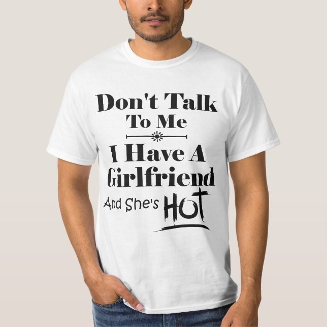 T-shirt Don't Talk To Me I Have A Girlfriend She's Hot Fun (Devant)