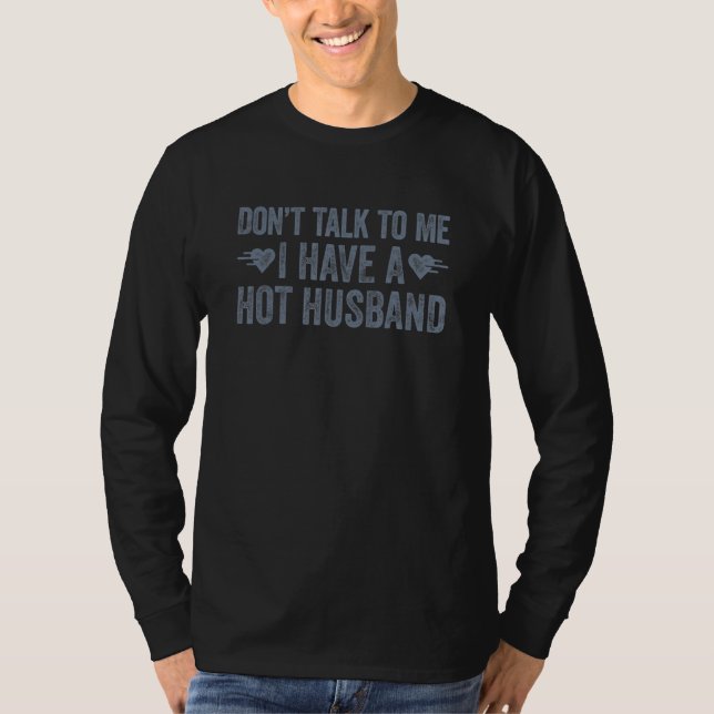 T-shirt Don't Talk To Me I Have A Hot Husband (Devant)