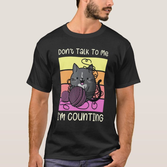 T-shirt Don't Talk to Me I'm Counting - Crafts Crochet Kni (Devant)