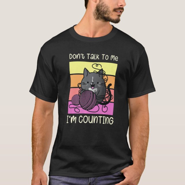 T-shirt Don't Talk to Me I'm Counting - Crafts Crochet Kni (Devant)