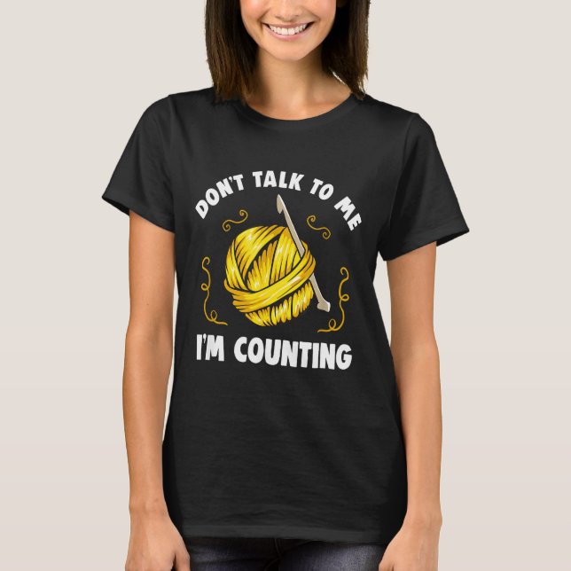 T-shirt Don't Talk To Me I'm Counting _ Funny Knitting Cro (Devant)