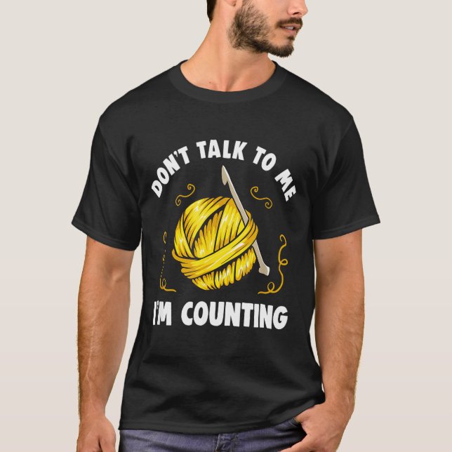 T-shirt Don't Talk To Me I'm Counting _ Funny Knitting Cro (Devant)