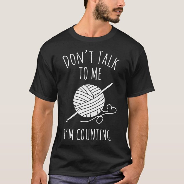 T-shirt Don'T Talk To Me I'M Counting Funny Knitting Croch (Devant)