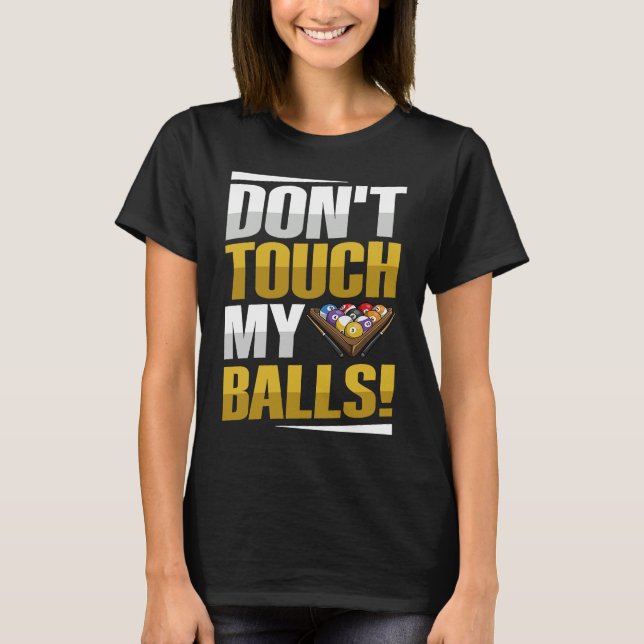 T-shirt Don't touch my balls Pun for a Pool player (Devant)