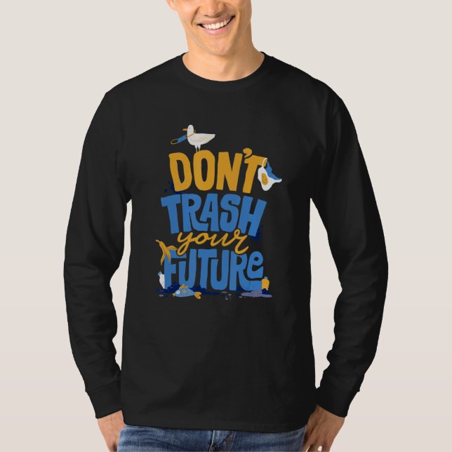 T-shirt Don't Trash Your Future Environmentalist Ecology E (Devant)