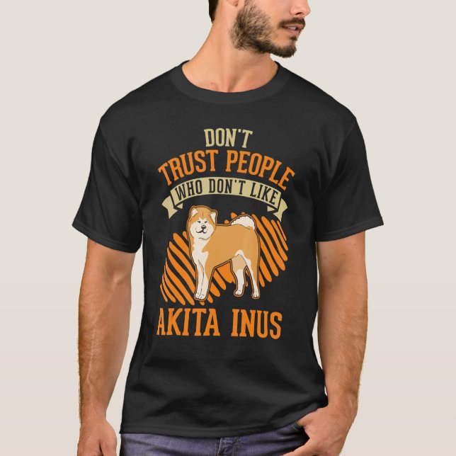 T-shirt Don't Trust people Who don't like Akita Inus (Devant)