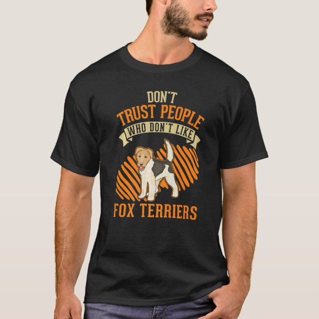 T-shirt Don't Trust people Who don't like Fox Terriers   (Devant)