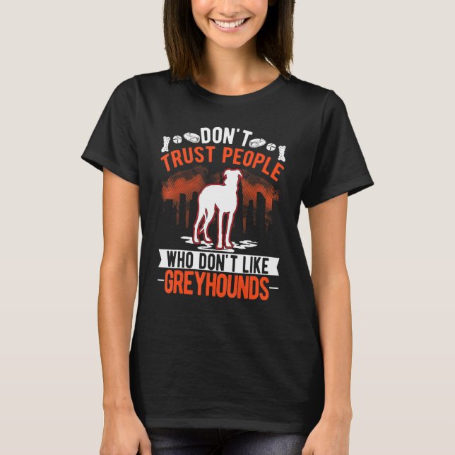 T-shirt Don't Trust People Who Don't Like Greyhounds (Devant)