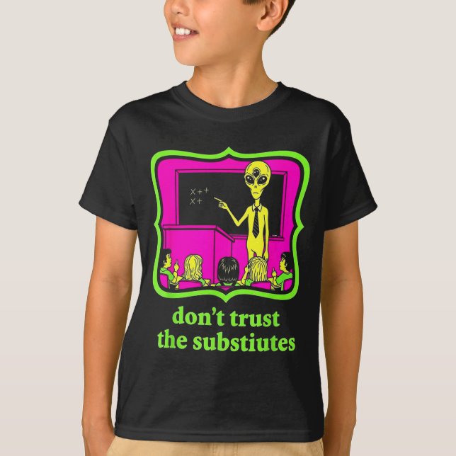 T-shirt Don't Trust Subtitutes Funny Alien Invasion Teache (Devant)