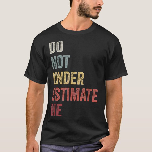 T-shirt Don't Underestimate Me Funny Quote Gift  (Devant)