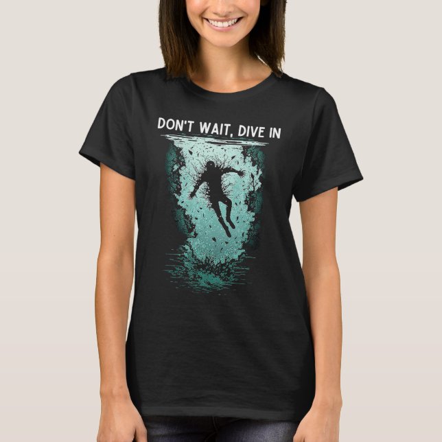 T-shirt Don't wait Dive in cool jumpstarting business (Devant)