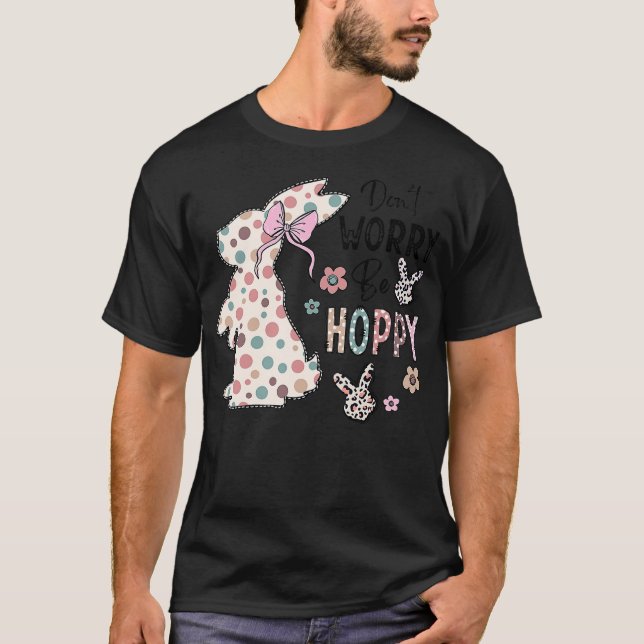 T-shirt Don't Worry Be Hoppy Happy Easter Rabbit Bunny Gir (Devant)