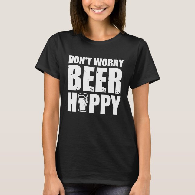 T-shirt Don't worry Beer Hoppy Beer Quotes (Devant)