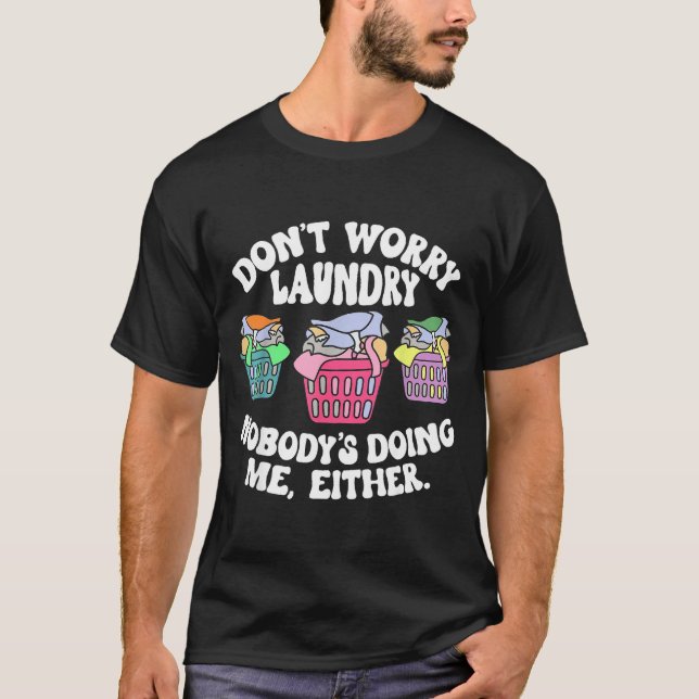 T-shirt Don't Worry Laundry Nobody's Doing Me Either Funny (Devant)