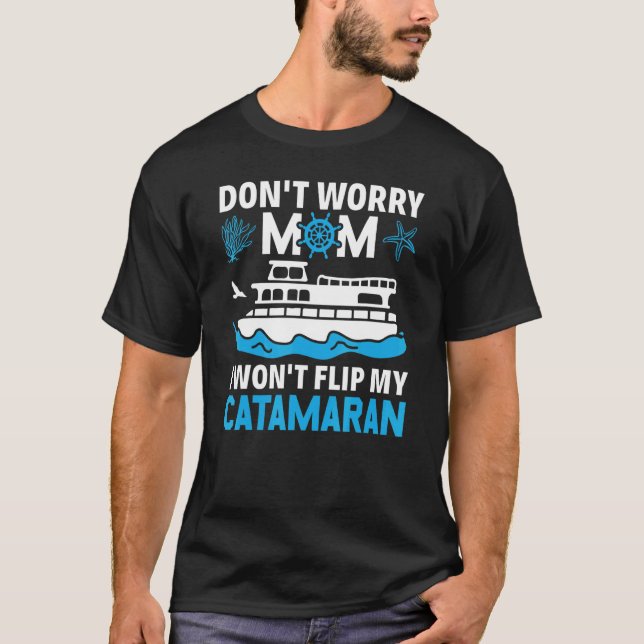 T-shirt Don't Worry Mom I Won't Flip My Catamaran Sailing (Devant)