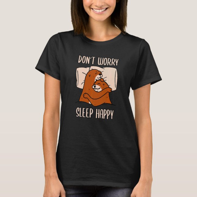 T-shirt Don't Worry Sleep Happy! Pajamas with cute otters  (Devant)