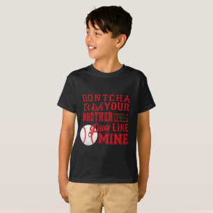T-shirt Dontcha Souhaitez que votre frère joue comme le m